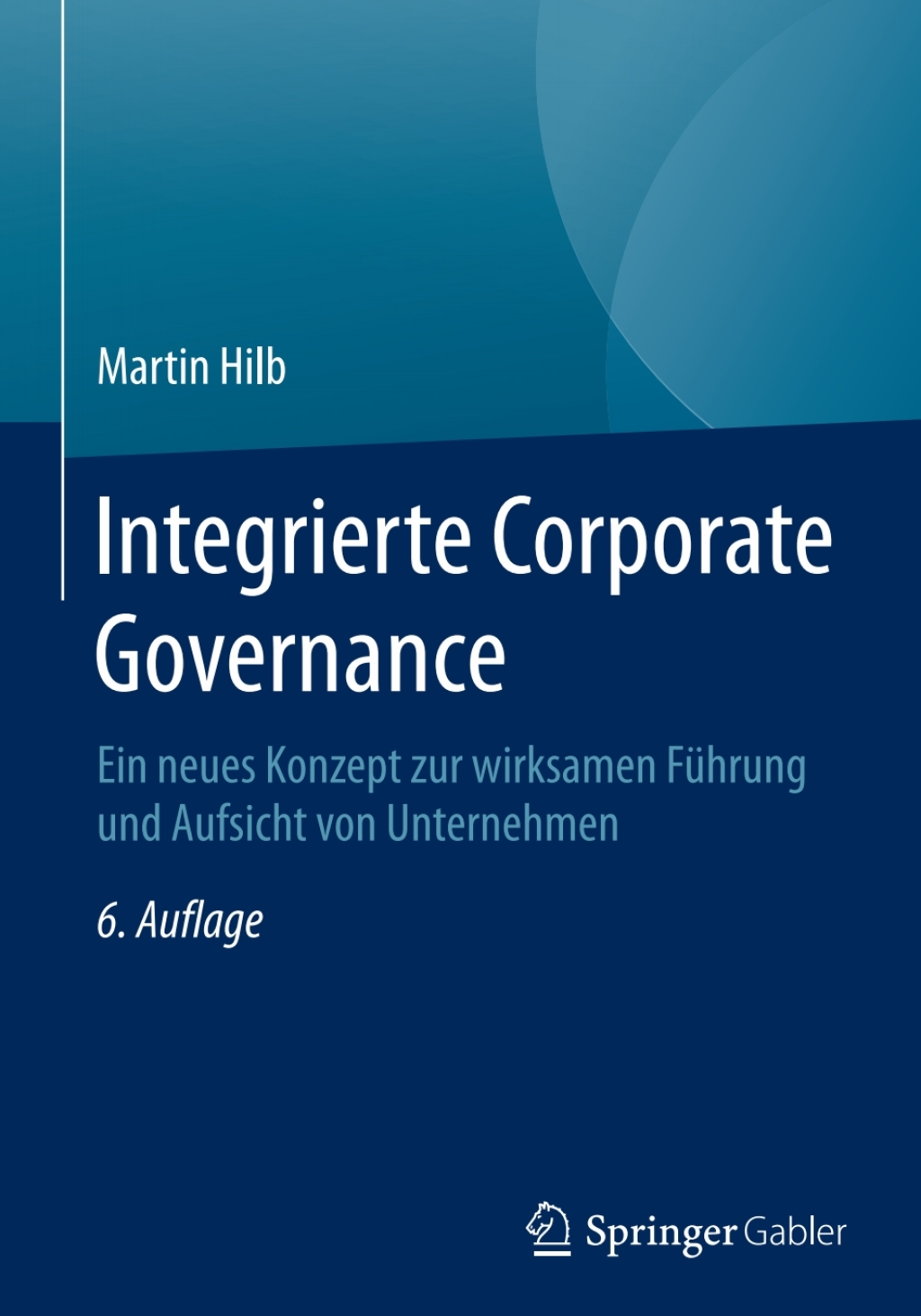 Integrierte Corporate Governance Ein neues Konzept zur wirksamen FÃ¼hrung und Aufsicht von Unternehmen 6th Edition - (PDF/EPUB Version)