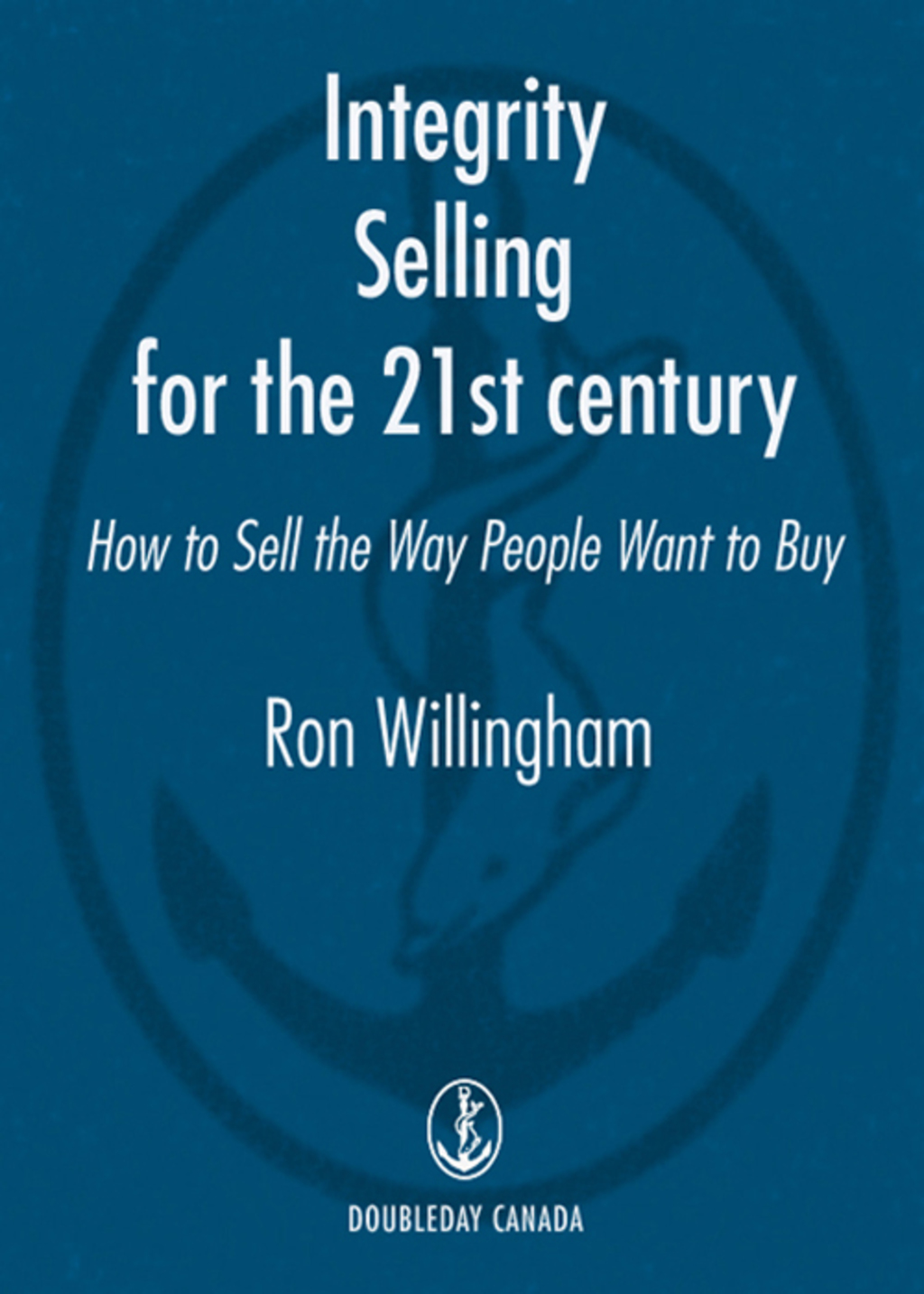 Integrity Selling for the 21st Century How to Sell the Way People Want to Buy - (PDF/EPUB Version)