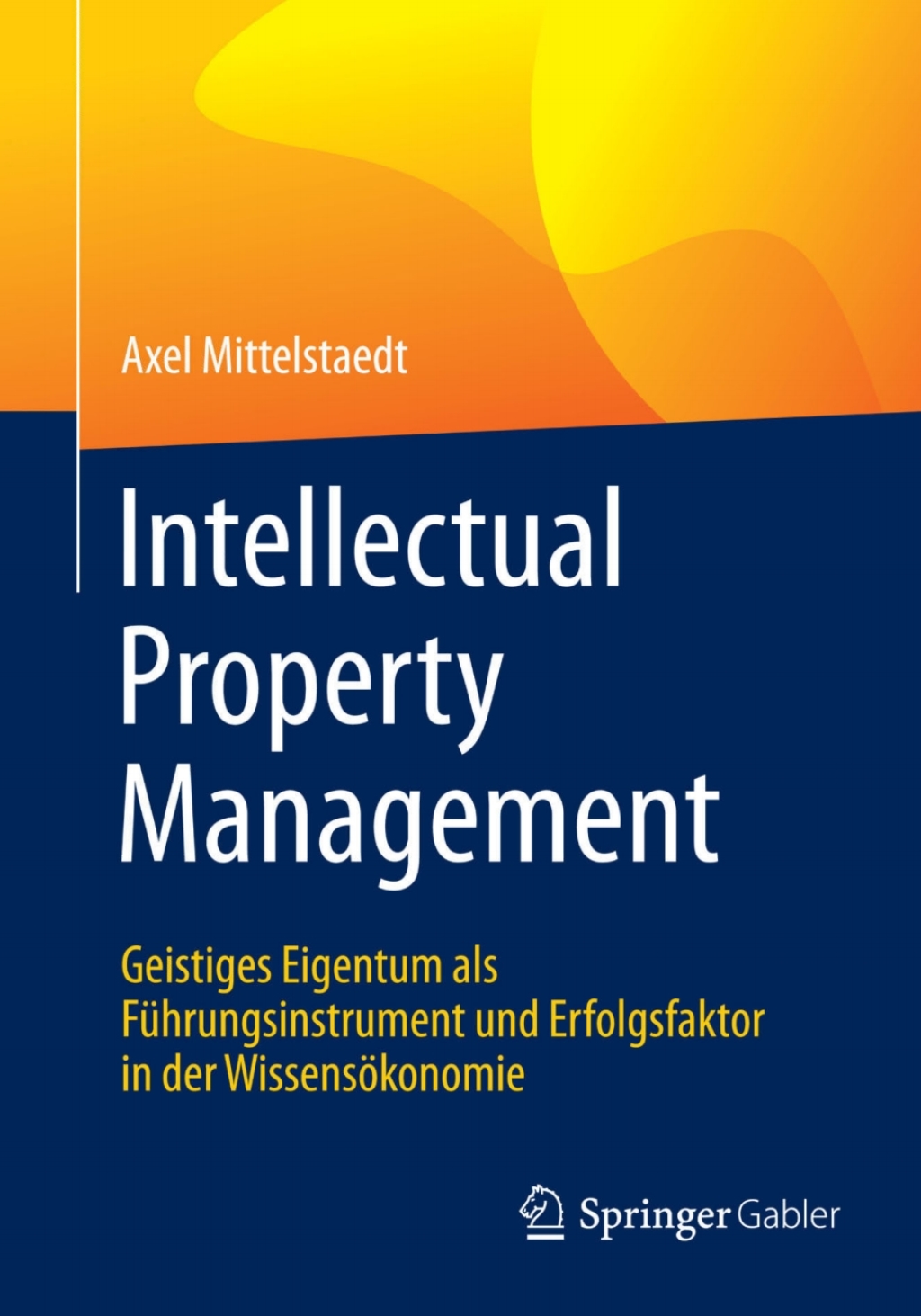 Intellectual Property Management Geistiges Eigentum als FÃ¼hrungsinstrument und Erfolgsfaktor in der WissensÃ¶konomie - (PDF/EPUB Version)