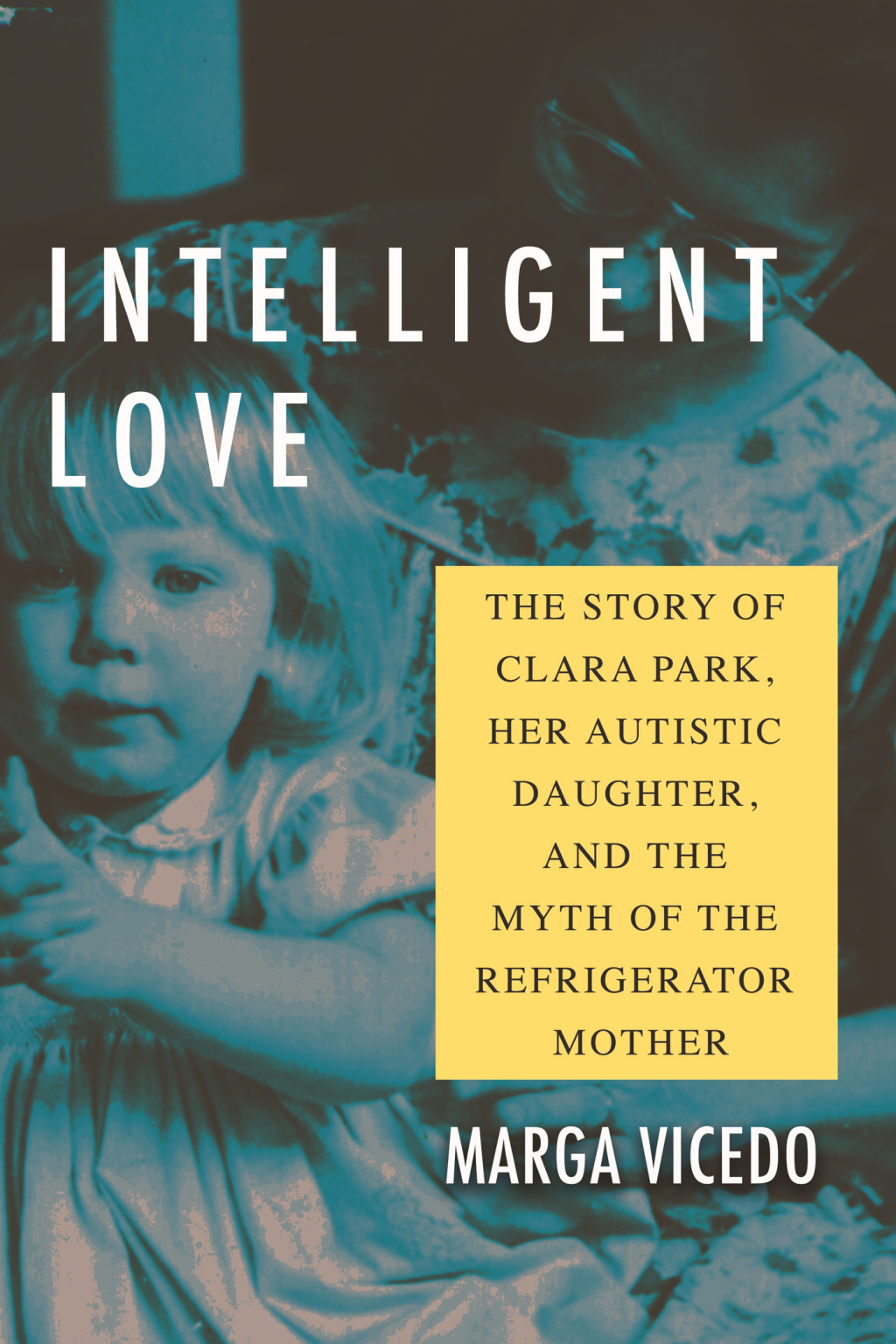 Intelligent Love The Story of Clara Park, Her Autistic Daughter, and the Myth of the Refrigerator Mother - (PDF/EPUB Version)