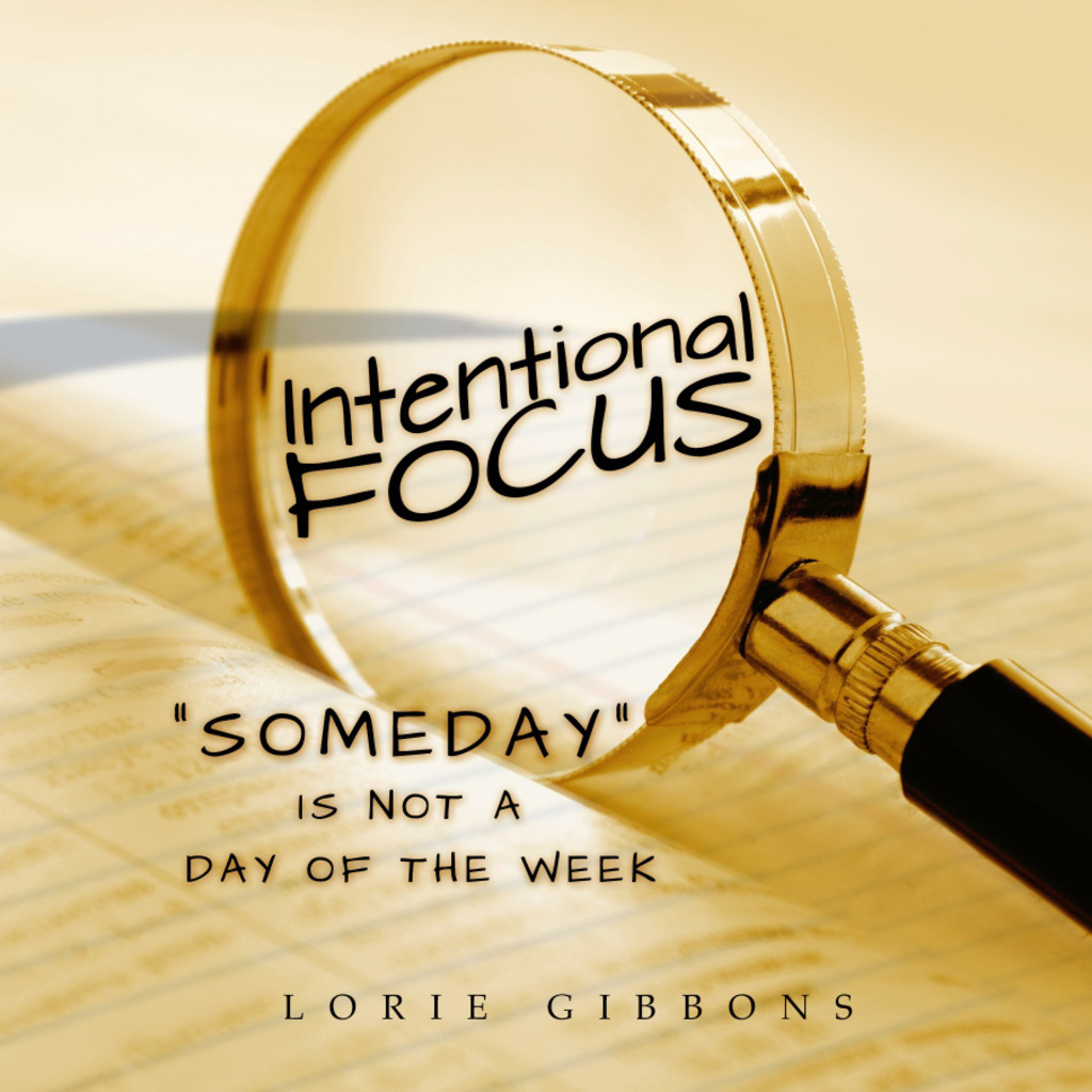 Intentional Focus Someday is not a day of the week - (PDF/EPUB Version)