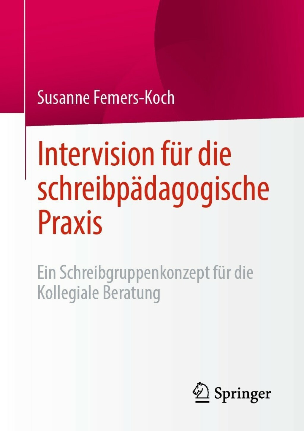 Intervision fÃ¼r die schreibpÃ¤dagogische Praxis Ein Schreibgruppenkonzept fÃ¼r die Kollegiale Beratung - (PDF/EPUB Version)