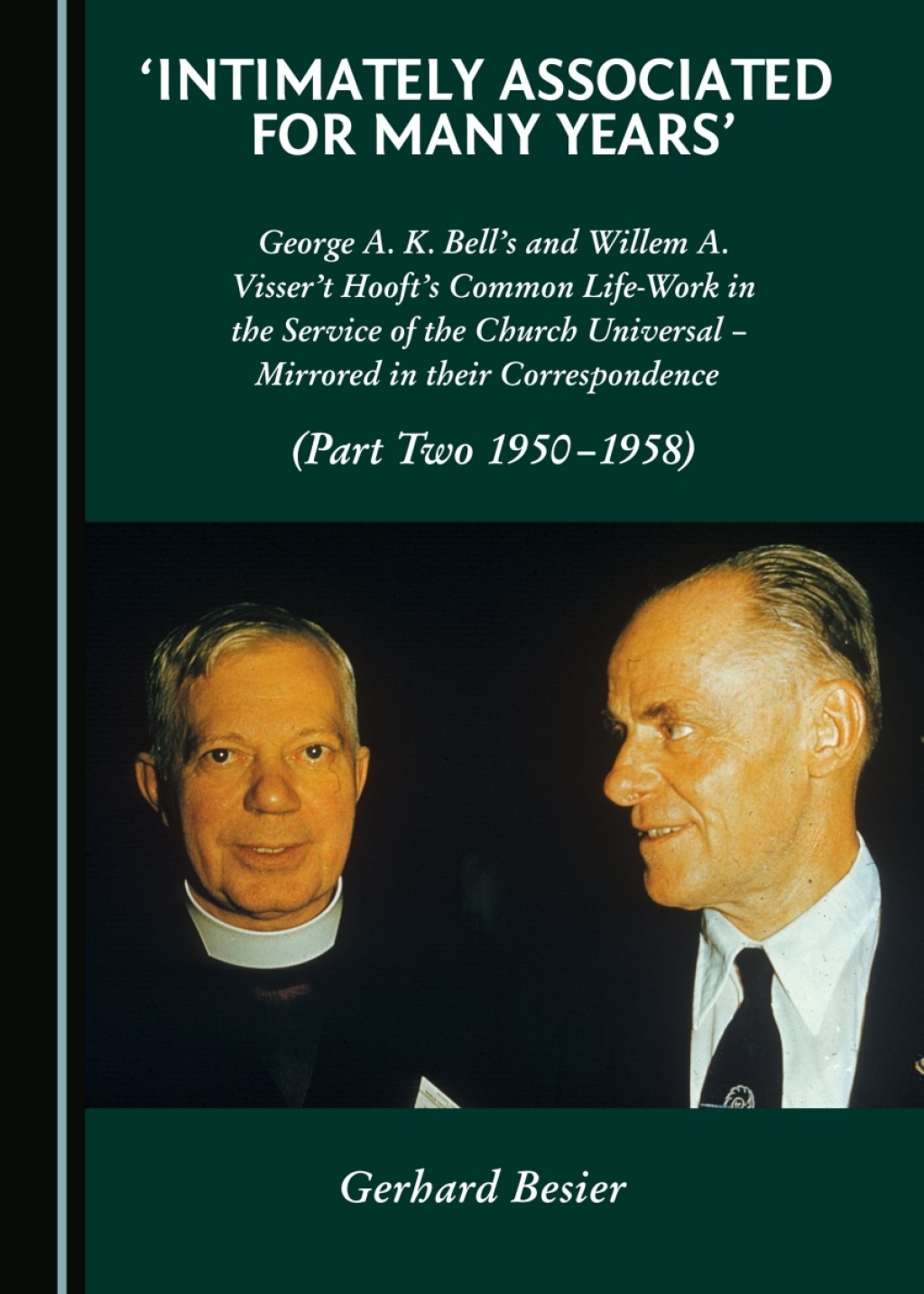 Intimately Associated for Many Years' George K. A. Bell's and Willem A. Visser 't Hooft's Common Life-Work in the Service of the Church Universal â€“ Mirrored in their Correspondence (Part Two 1950-1958) 1st Edition â€“ PDF/EPUB Version Downloadable