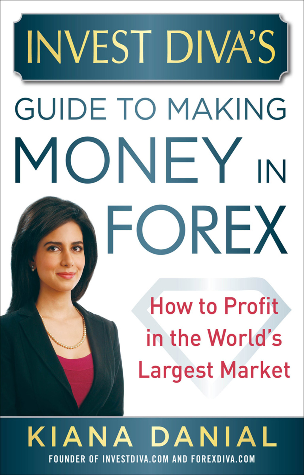 Invest Divaâ€™s Guide to Making Money in Forex: How to Profit in the Worldâ€™s Largest Market 1st Edition - (PDF/EPUB Version)