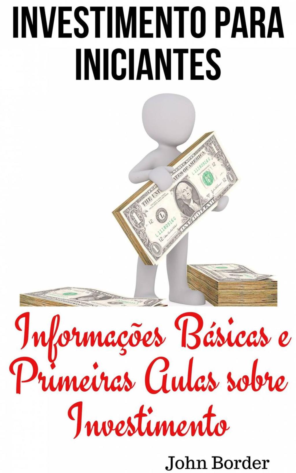 Investimento Para Iniciantes InformaÃ§Ãµes BÃ¡sicas e Primeiras Aulas sobre Investimento - (PDF/EPUB Version)