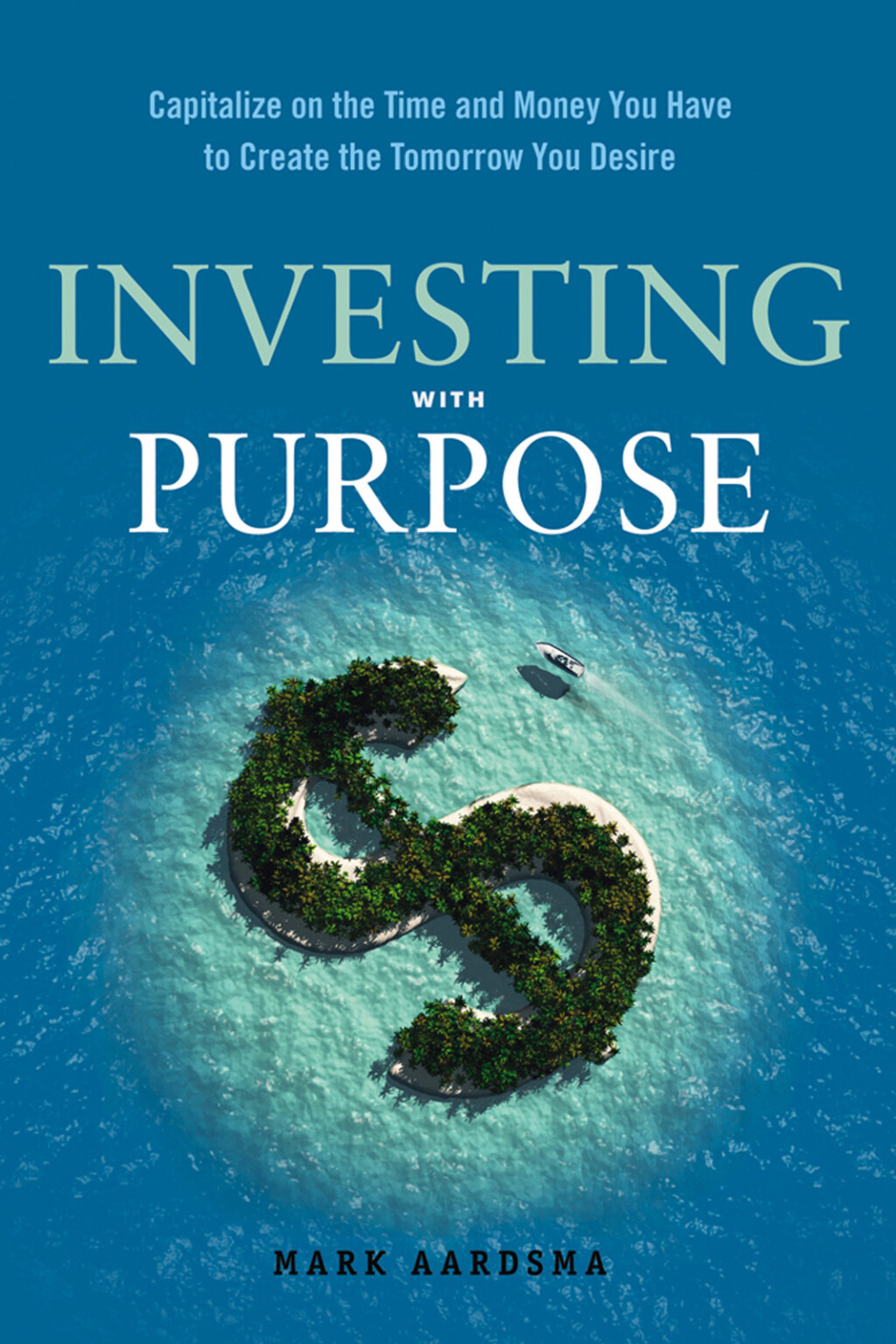 Investing with Purpose Capitalize on the Time and Money You Have to Create the Tomorrow You Desire - (PDF/EPUB Version)