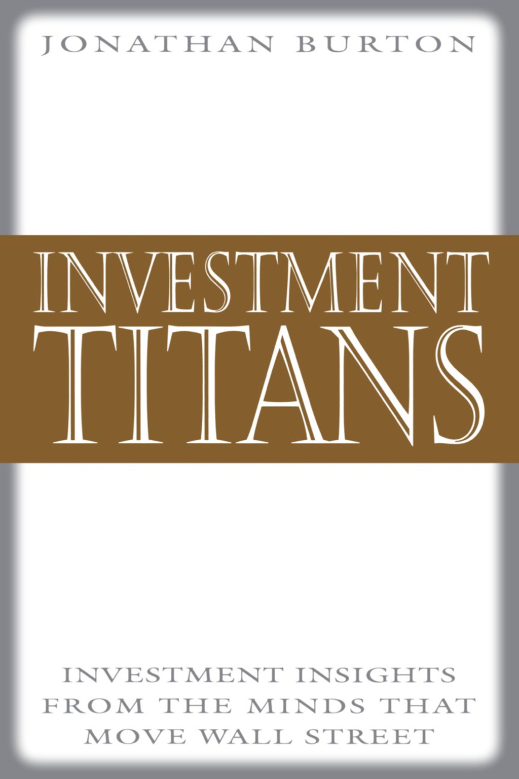Investment Titans: Investment Insights from the Minds that Move Wall Street 1st Edition - (PDF/EPUB Version)
