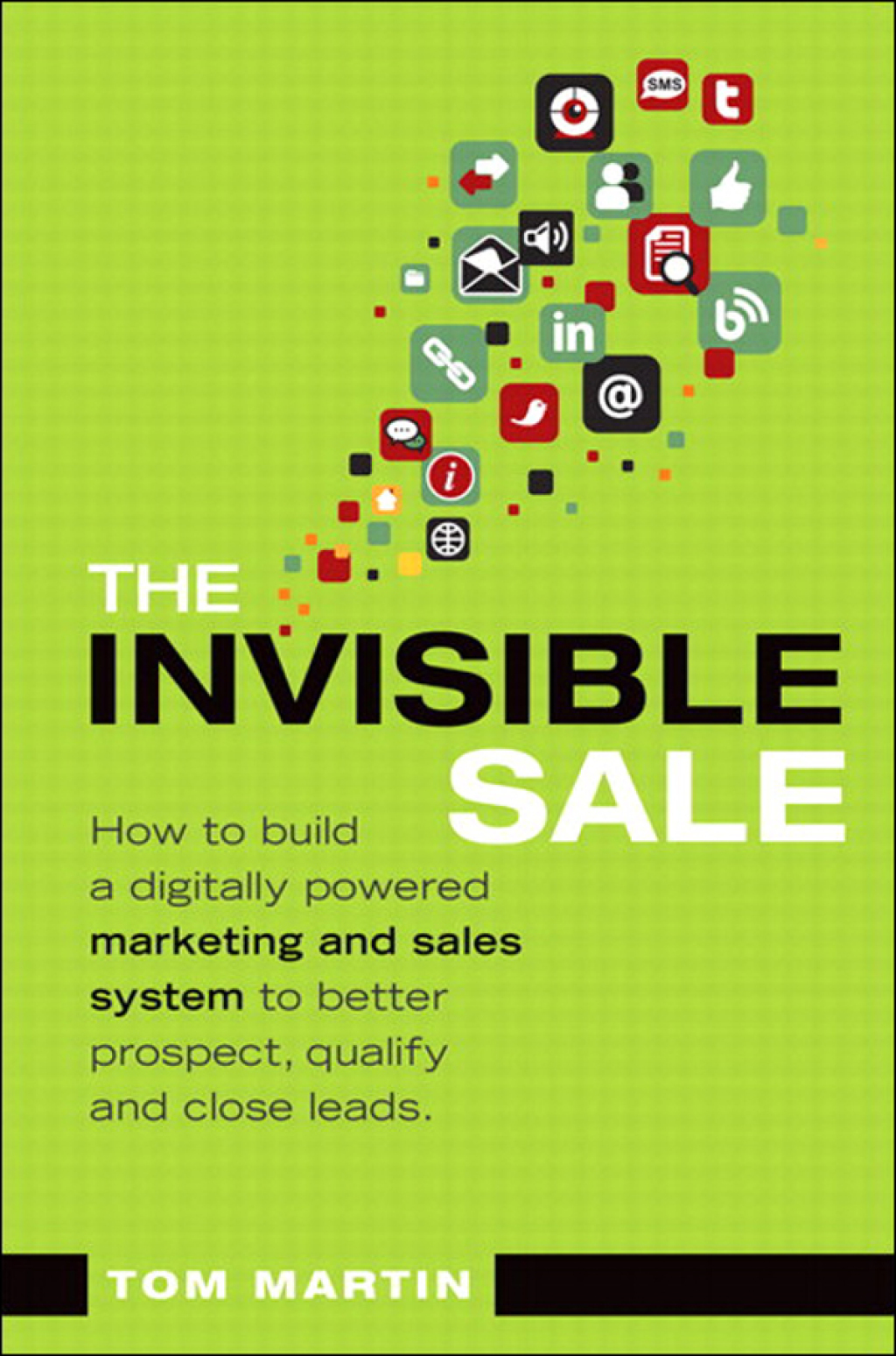 Invisible Sale, The How to Build a Digitally Powered Marketing and Sales System to Better Prospect, Qualify and Close Leads 1st Edition - (PDF/EPUB Version)