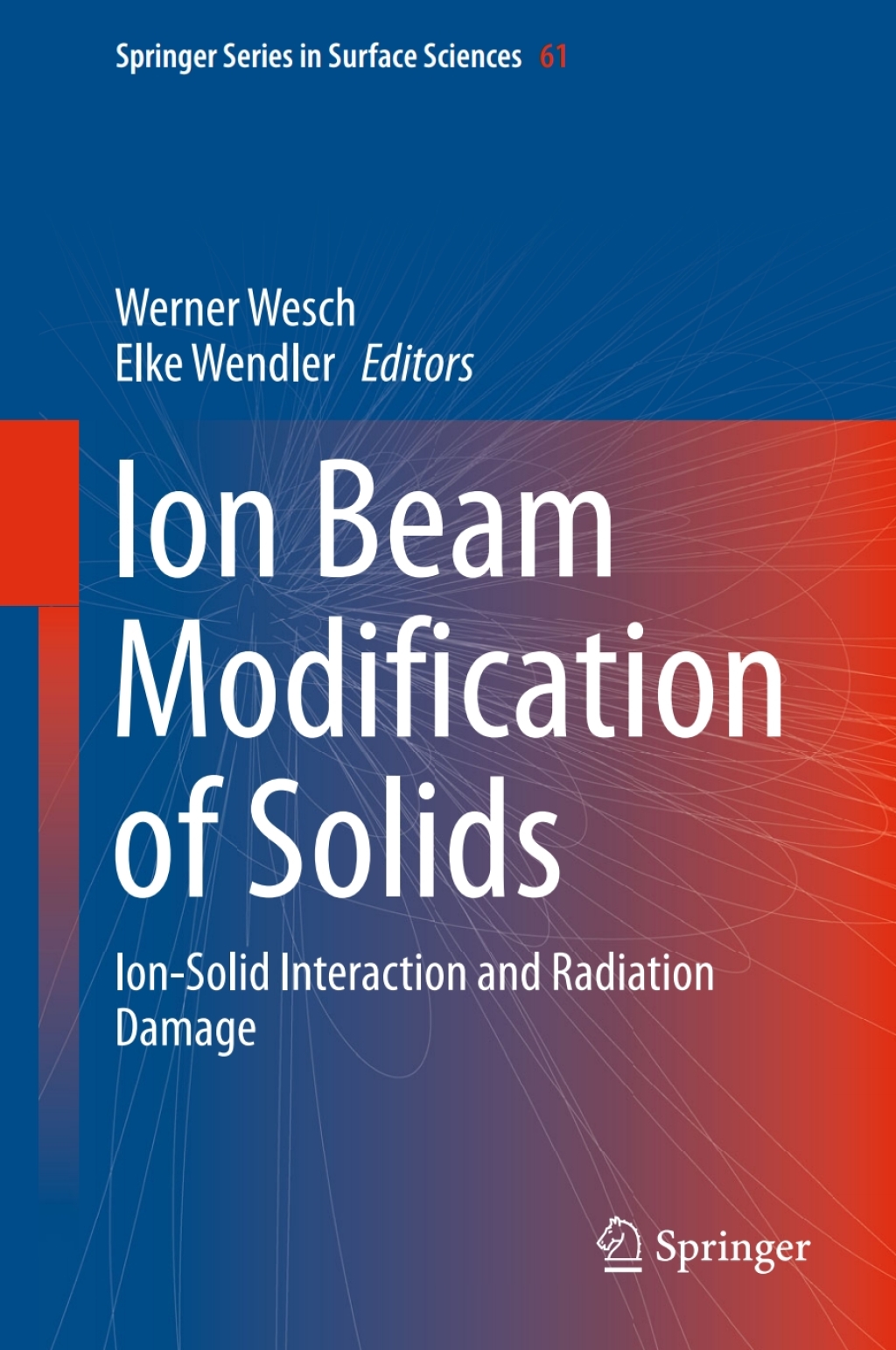 Ion Beam Modification of Solids Ion-Solid Interaction and Radiation ...