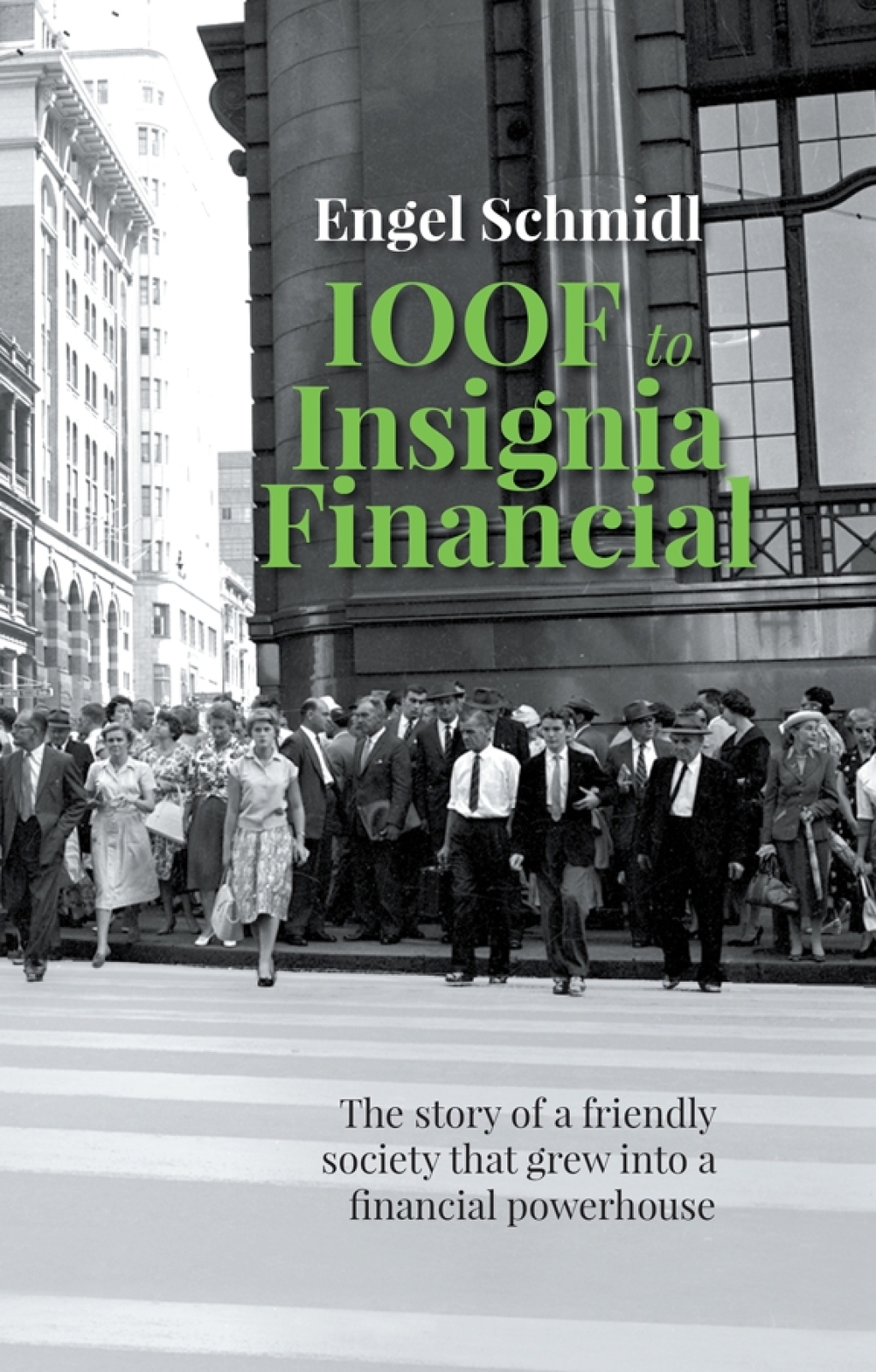 IOOF to Insignia Financial The story of a friendly society that grew into a financial powerhouse - (PDF/EPUB Version)
