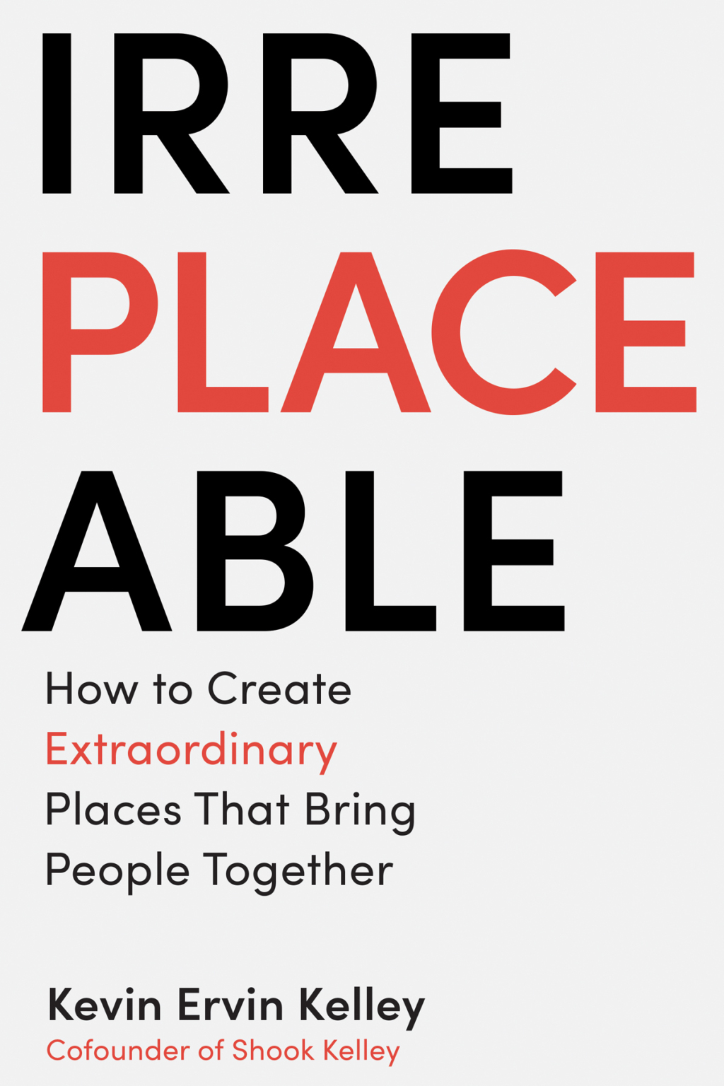 Irreplaceable How to Create Extraordinary Places that Bring People Together - (PDF/EPUB Version)