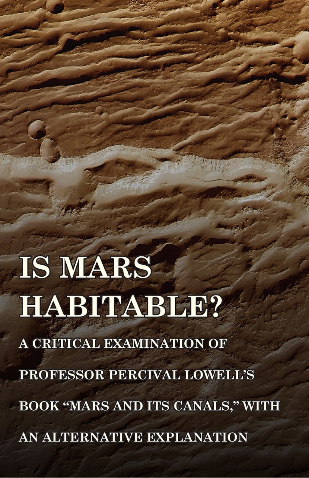 Is Mars Habitable? A Critical Examination of Professor Percival Lowell's Book "Mars and its Canals," with an Alternative Explanation - (PDF/EPUB Version)