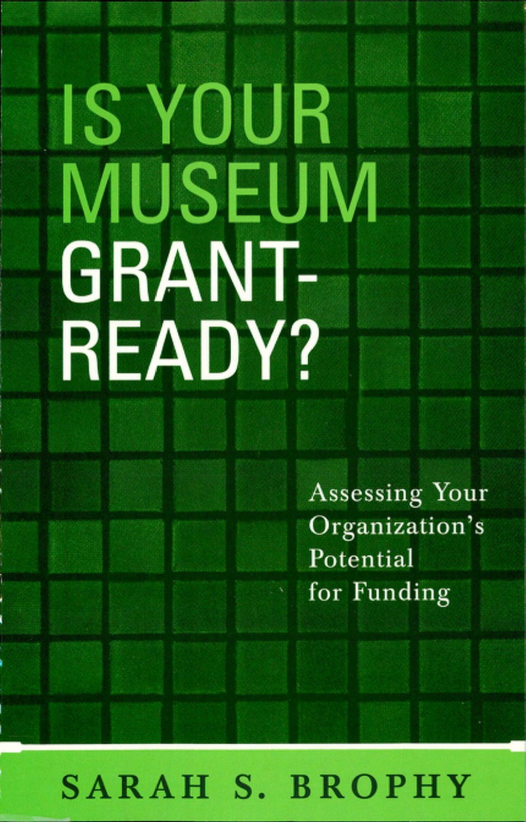 Is Your Museum Grant-Ready?: Assessing Your Organization's Potential for Funding - (PDF/EPUB Version)