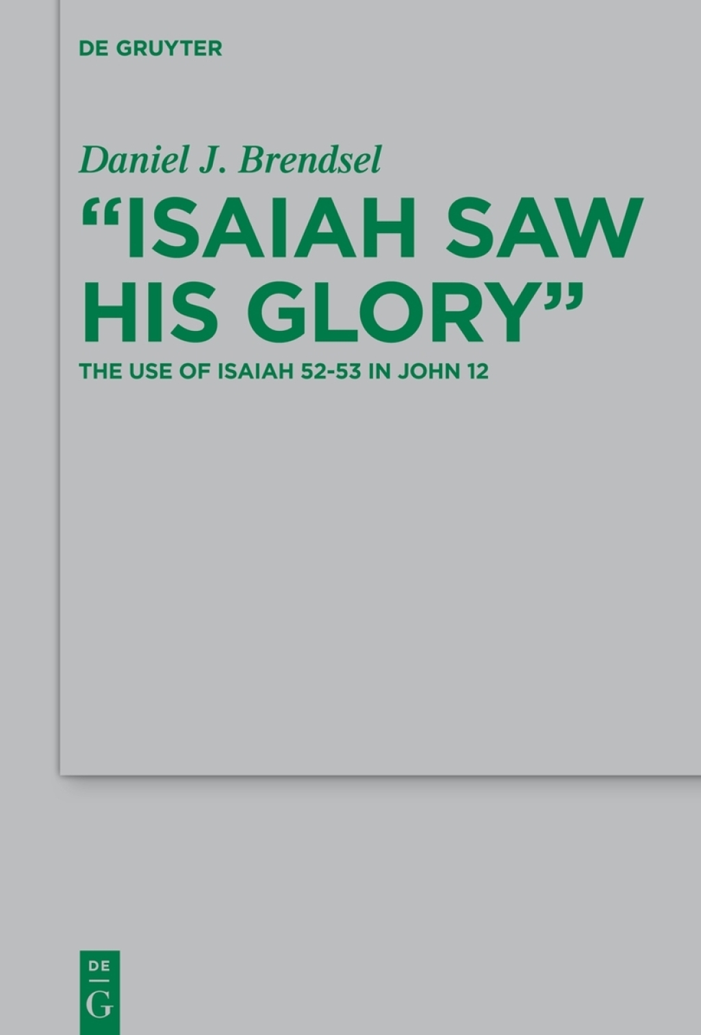 "Isaiah Saw His Glory" The Use of Isaiah 52â€“53 in John 12 1st Edition â€“ PDF/EPUB Version Downloadable