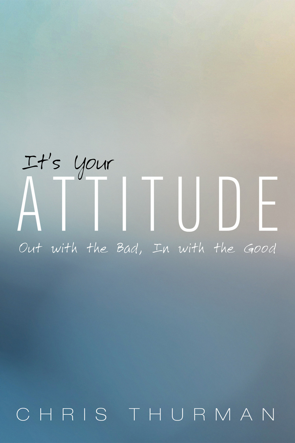 Itâ€™s Your Attitude Out with the Bad, In with the Good - (PDF/EPUB Version)