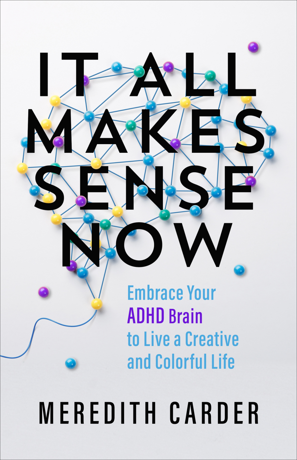 It All Makes Sense Now Embrace Your ADHD Brain to Live a Creative and Colorful Life - (PDF/EPUB Version)