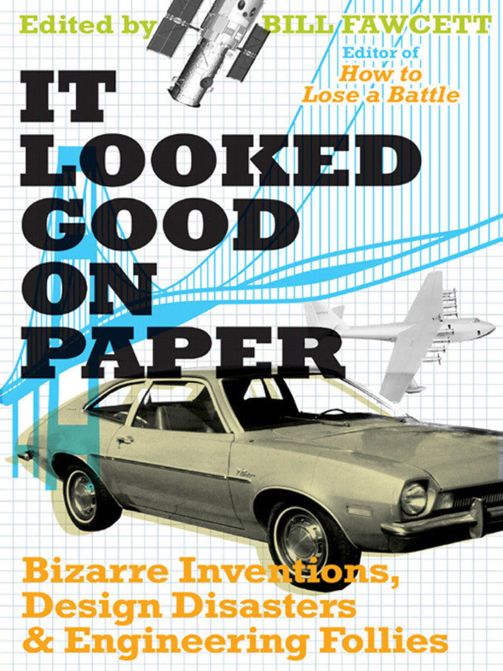 It Looked Good on Paper Bizarre Inventions, Design Disasters, and Engineering Follies - (PDF/EPUB Version)
