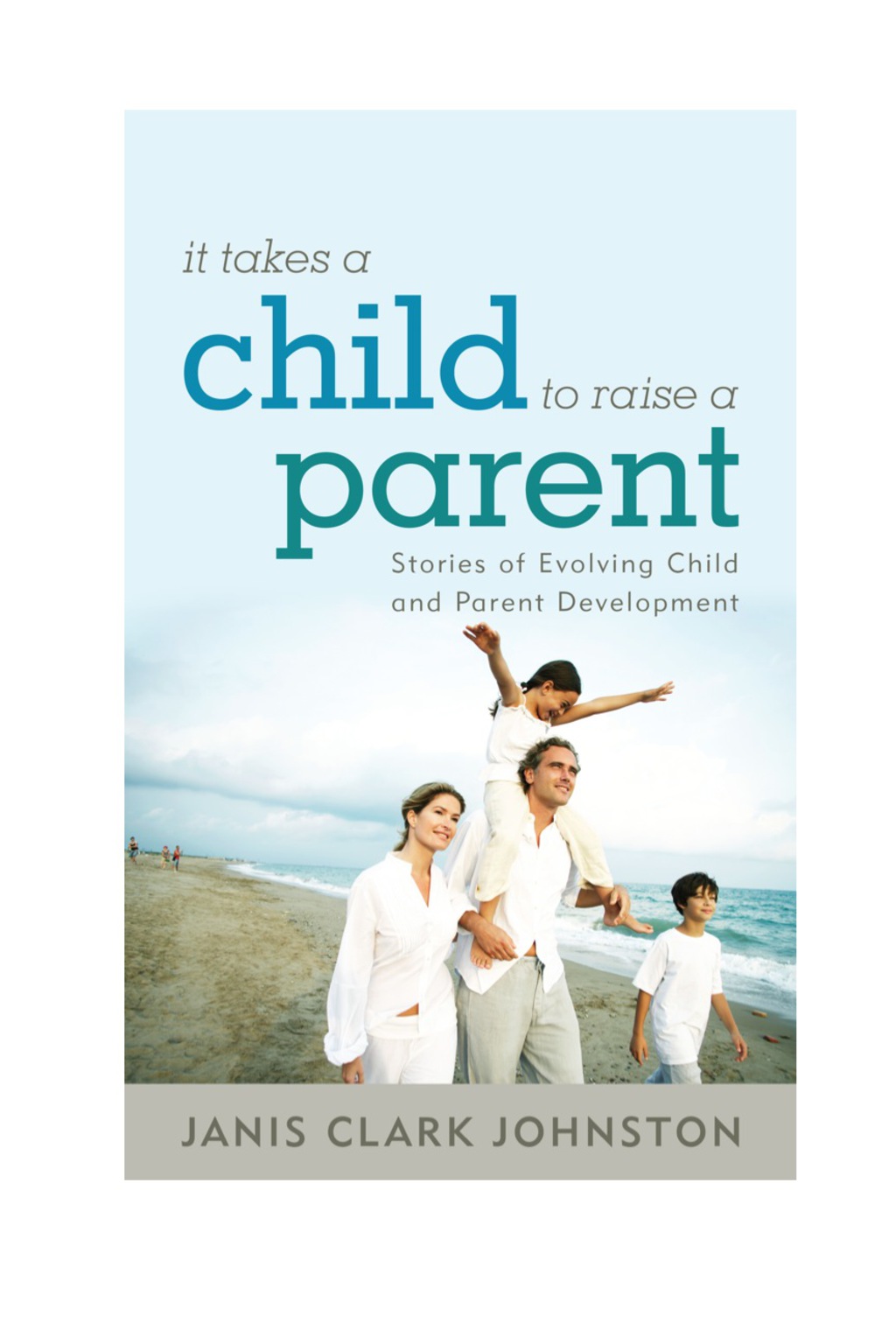 It Takes a Child to Raise a Parent Stories of Evolving Child and Parent Development - (PDF/EPUB Version)
