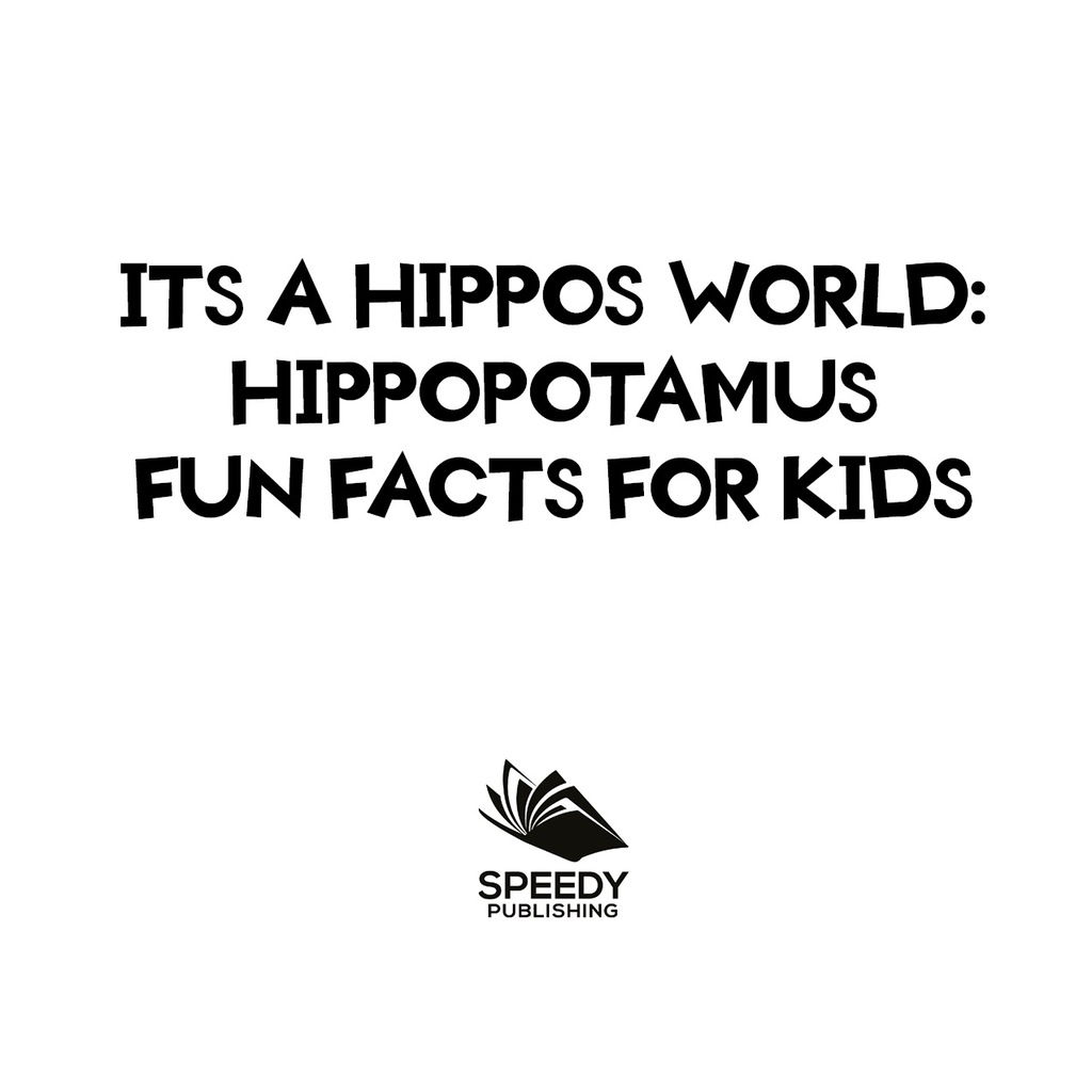 Its a Hippos World: Hippopotamus Fun Facts For Kids Hippo Books for Children - Big Mammals - (PDF/EPUB Version)