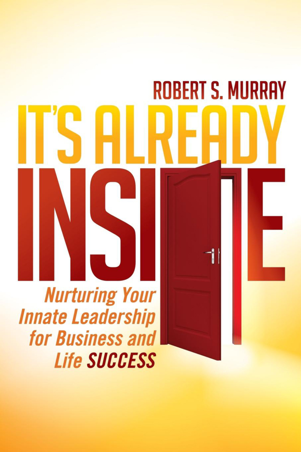 It's Already Inside Nurturing Your Innate Leadership for Business and Life Success - (PDF/EPUB Version)