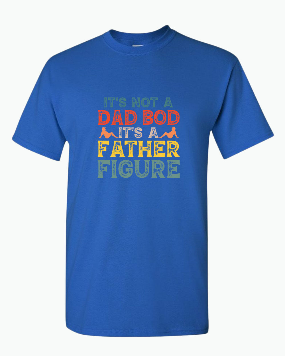 It's not a bad bod, it's a father figure t-shirt