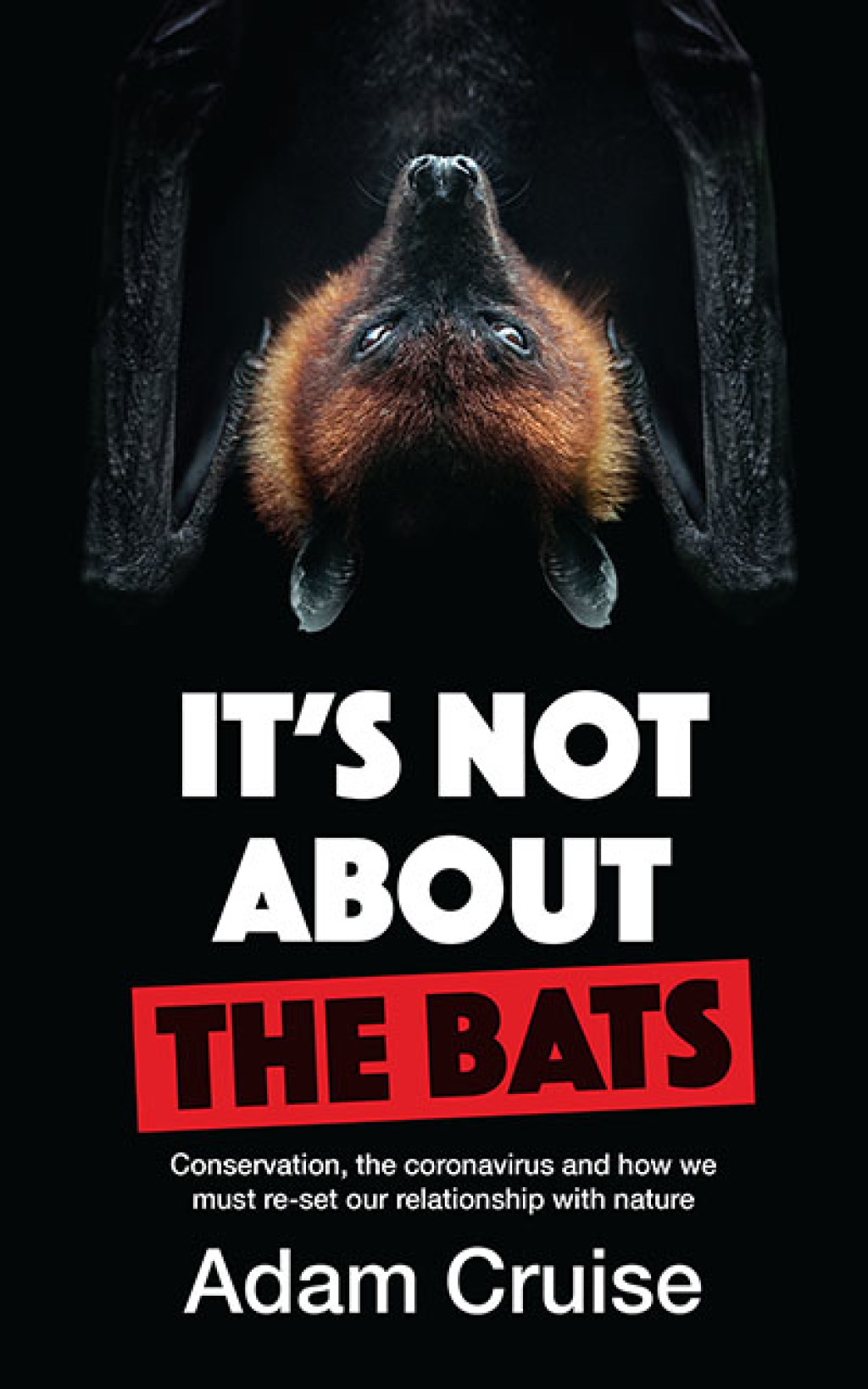 It's Not About the Bats Conservation, the coronavirus and how we must re-set our relationship with nature 1st Edition - (PDF/EPUB Version)