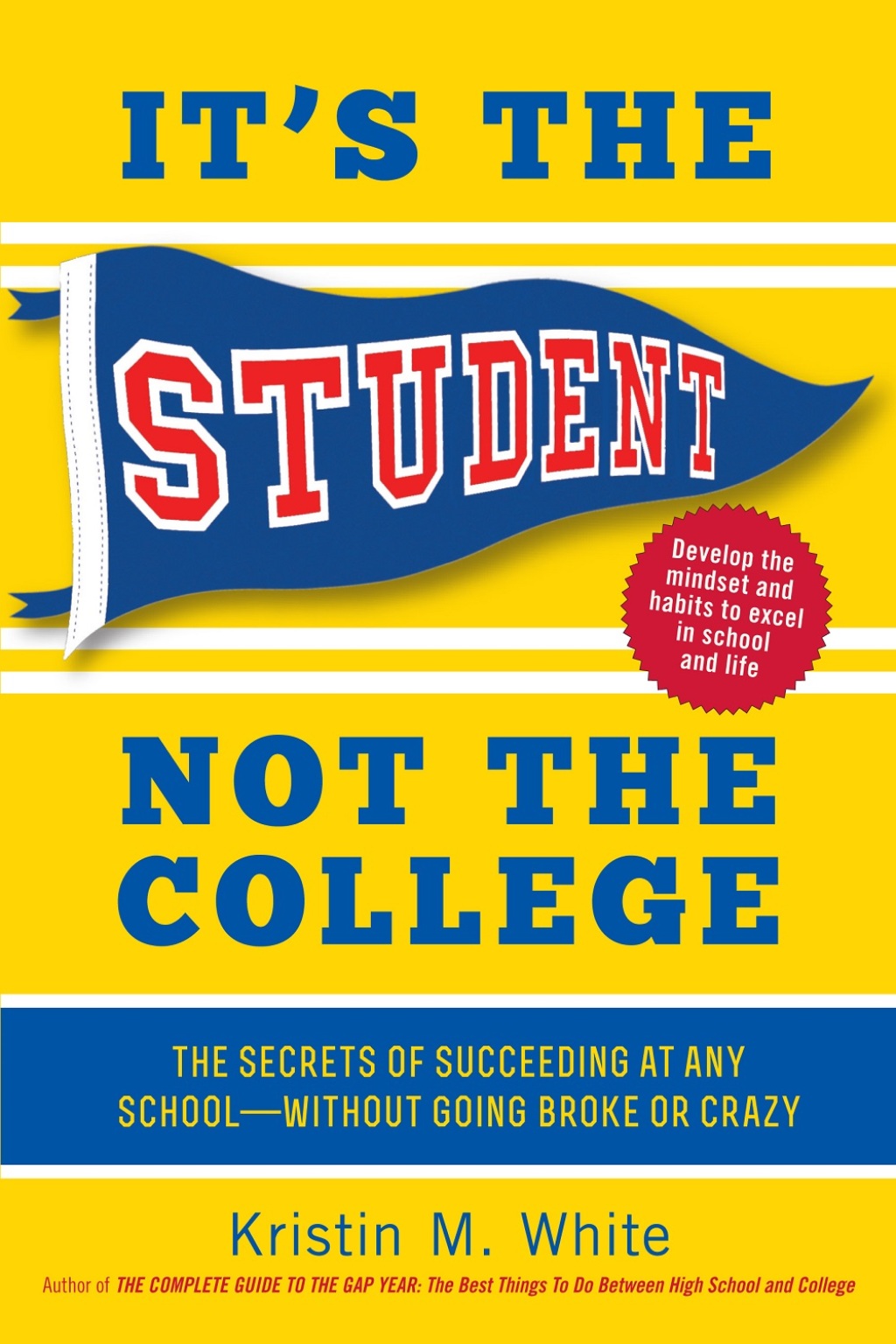 It's the Student, Not the College: The Secrets of Succeeding at Any School - Without Going Broke or Crazy The Secrets of Succeeding at Any Schoolâ€”Without Going Broke or Crazy - (PDF/EPUB Version)