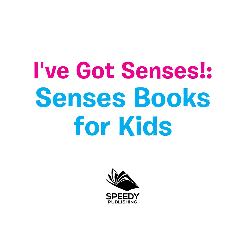I've Got Senses!: Senses Books for Kids Early Learning Books K-12 - (PDF/EPUB Version)