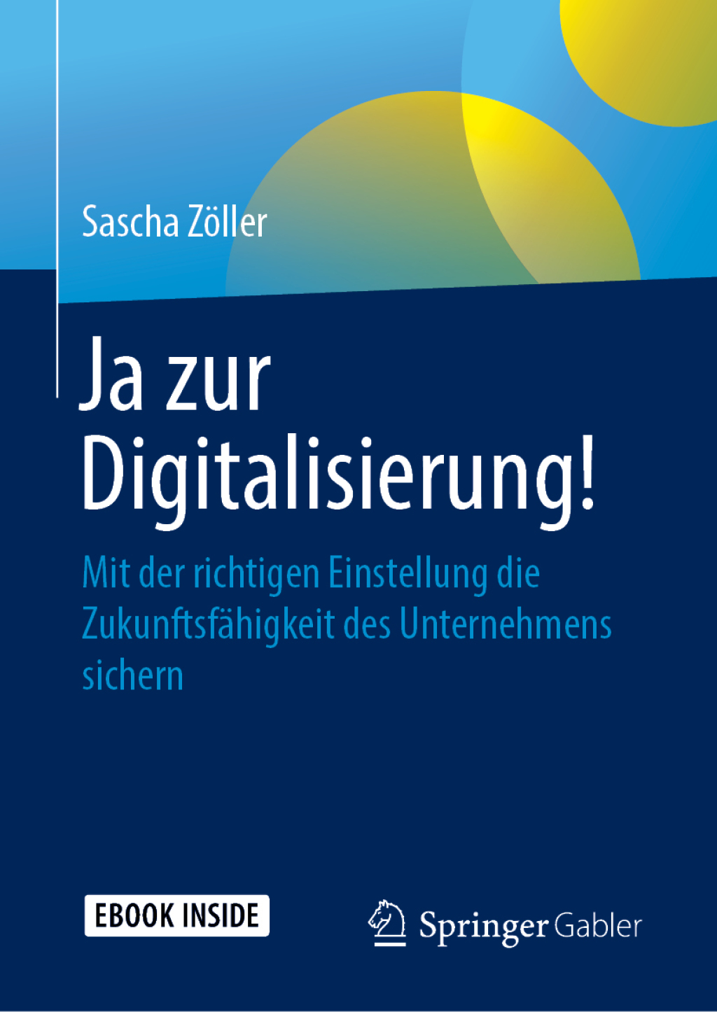 Ja zur Digitalisierung! Mit der richtigen Einstellung die ZukunftsfÃ¤higkeit des Unternehmens sichern - (PDF/EPUB Version)