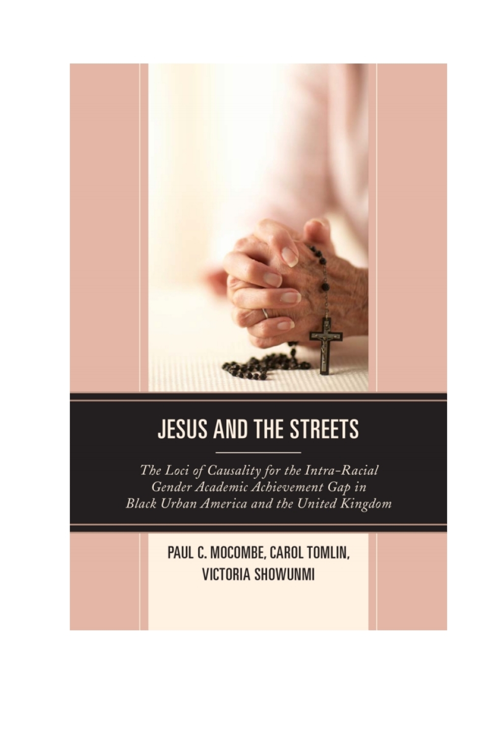 Jesus and the Streets The Loci of Causality for the Intra-Racial Gender Academic Achievement Gap in Black Urban America and the United Kingdom - (PDF/EPUB Version)