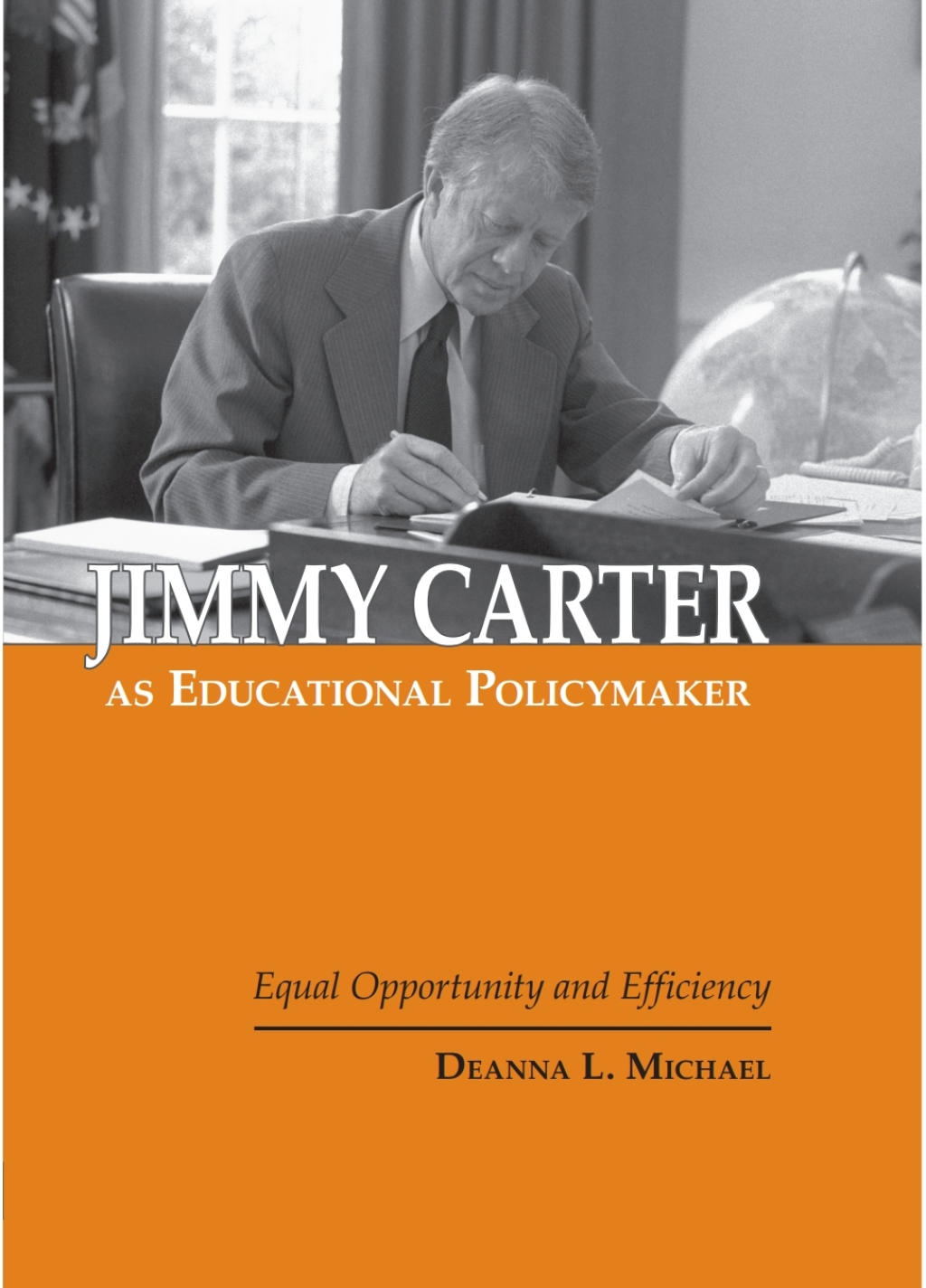 Jimmy Carter as Educational Policymaker Equal Opportunity and Efficiency - (PDF/EPUB Version)