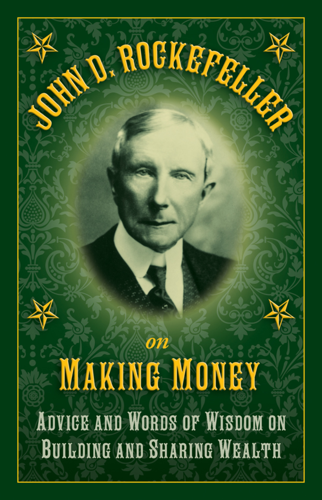 John D. Rockefeller on Making Money Advice and Words of Wisdom on Building and Sharing Wealth - (PDF/EPUB Version)