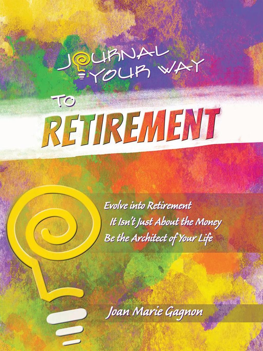 Journal Your Way to Retirement Evolve into Retirement It Isn't Just About the Money Be the Architect of Your Life - (PDF/EPUB Version)