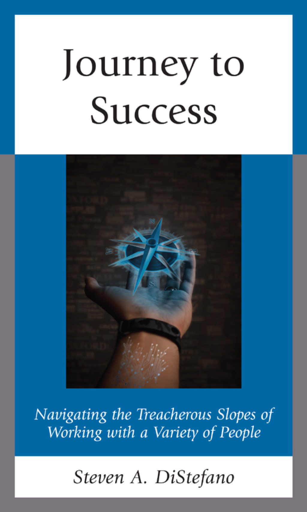 Journey to Success Navigating the Treacherous Slopes of Working with a Variety of People - (PDF/EPUB Version)