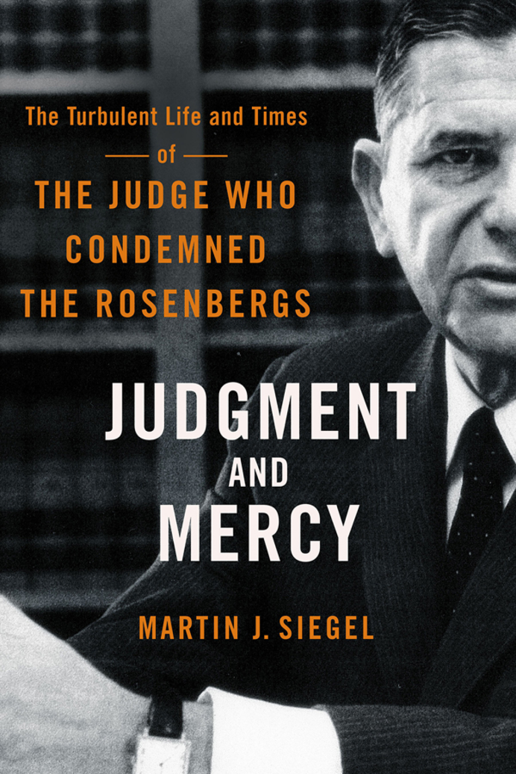 Judgment and Mercy The Turbulent Life and Times of the Judge Who Condemned the Rosenbergs - (PDF/EPUB Version)
