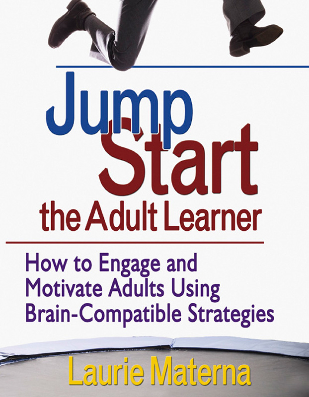Jump-Start the Adult Learner How to Engage and Motivate Adults Using Brain-Compatible Strategies 1st Edition - (PDF/EPUB Version)