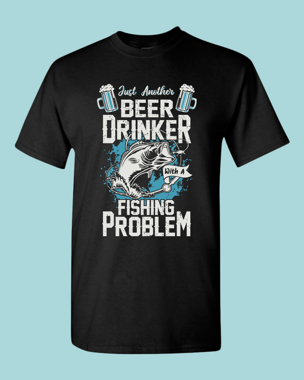 Just another beer drinker with a fishing problem t-shirt, fisherman tees