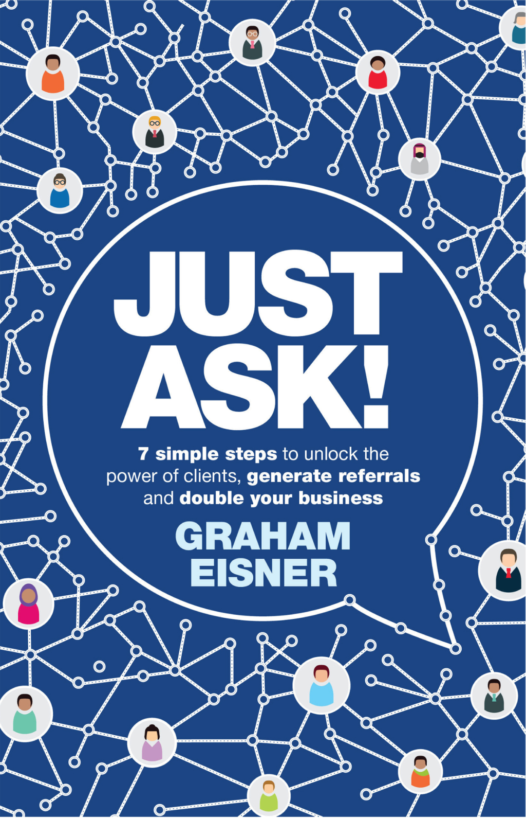 Just Ask! 7 simple steps to unlock the power of clients, generate referrals and double your business - (PDF/EPUB Version)