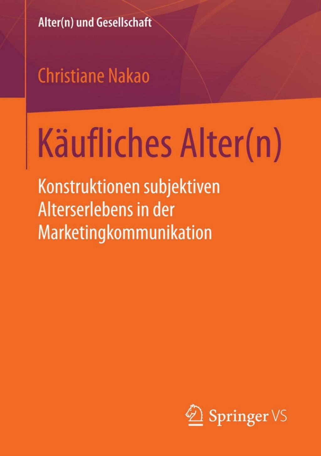 KÃ¤ufliches Alter(n) Konstruktionen subjektiven Alterserlebens in der Marketingkommunikation - (PDF/EPUB Version)