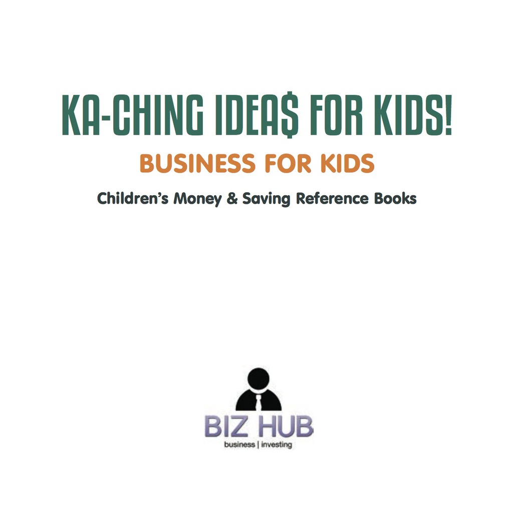 Ka-Ching Ideas for Kids! | Business for Kids | Children's Money & Saving Reference Books - (PDF/EPUB Version)