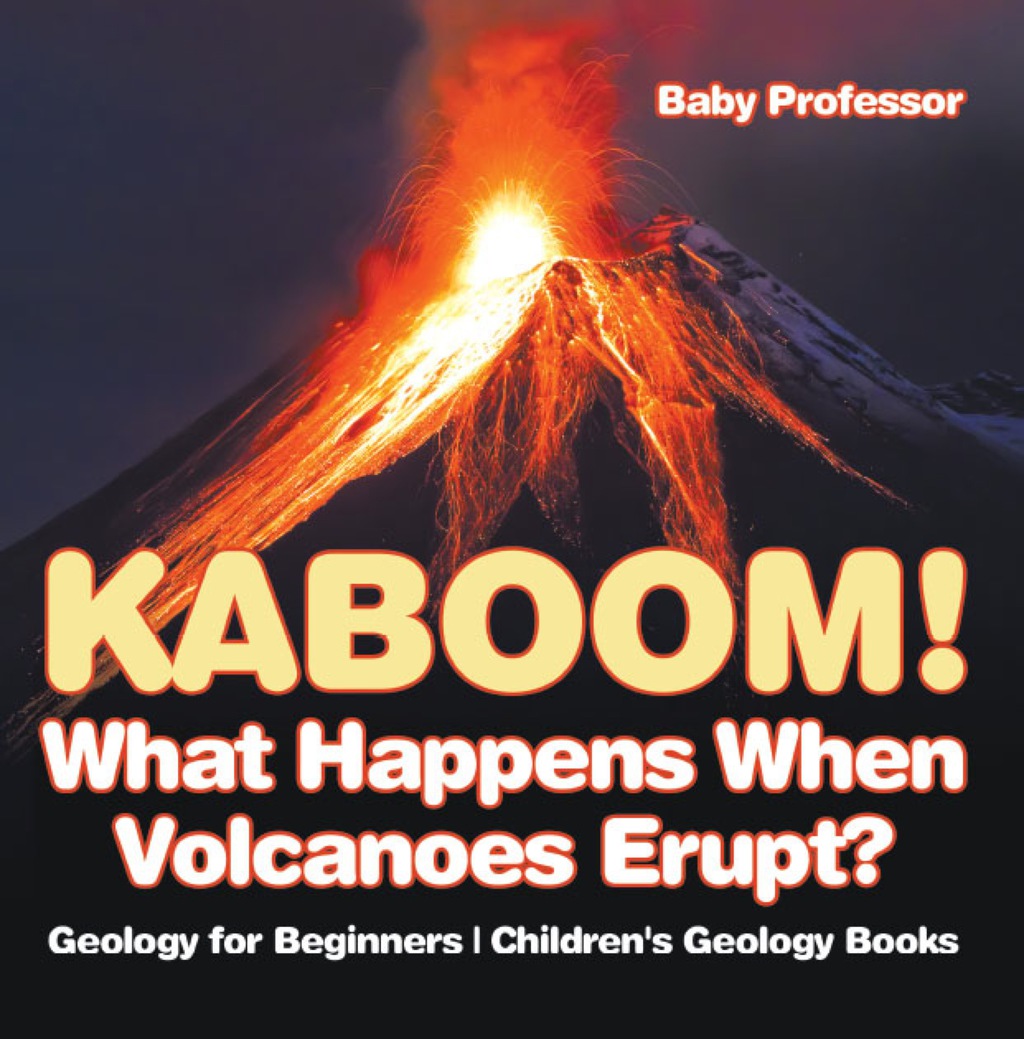Kaboom! What Happens When Volcanoes Erupt? Geology for Beginners | Children's Geology Books - (PDF/EPUB Version)