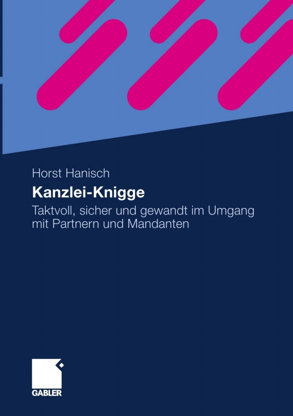Kanzlei-Knigge Taktvoll, sicher und gewandt im Umgang mit Partnern und Mandanten - (PDF/EPUB Version)