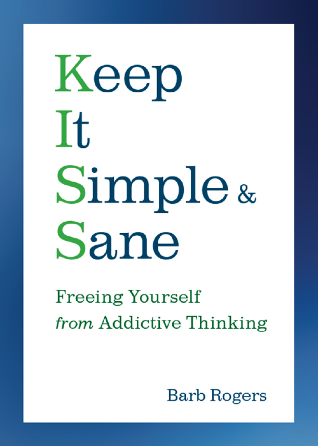 Keep It Simple & Sane Freeing Yourself from Addictive Thinking (For Readers of The Craving Mind and Healing the Shame that Binds You) - (PDF/EPUB Version)