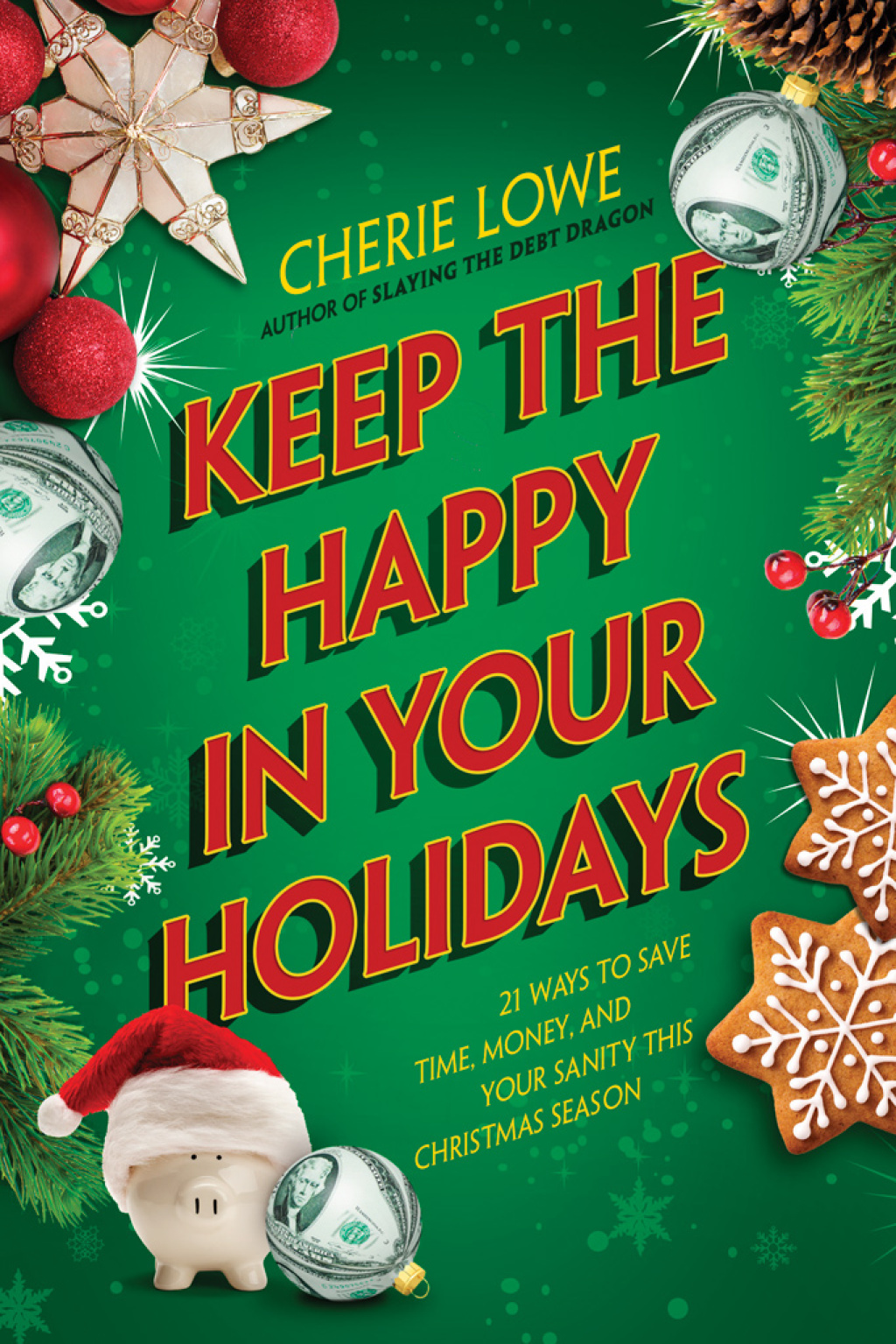 Keep the Happy in Your Holidays 21 Ways to Save Time, Money, and Your Sanity This Christmas Season - (PDF/EPUB Version)