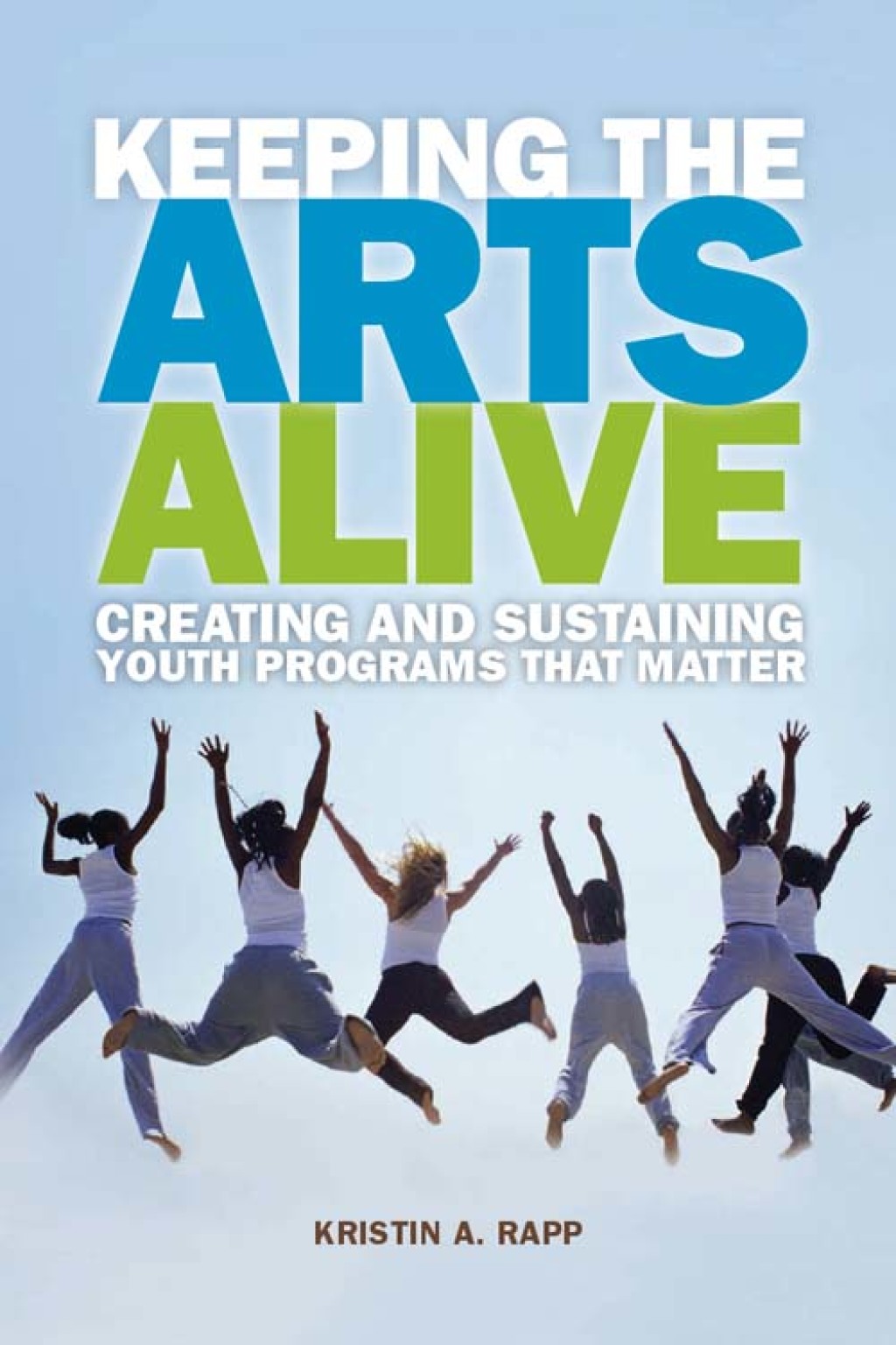 Keeping the Arts Alive Creating and Sustaining Youth Programs That Matter - (PDF/EPUB Version)