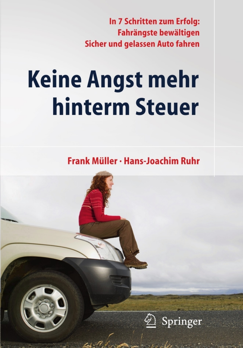 Keine Angst mehr hinterm Steuer In 7 Schritten zum Erfolg: FahrÃ¤ngste bewÃ¤ltigen, sicher und gelassen Auto fahren - (PDF/EPUB Version)