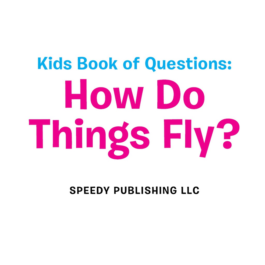 Kids Book of Questions: How Do Things Fly? Trivia for Kids of All Ages - Things That Go - (PDF/EPUB Version)