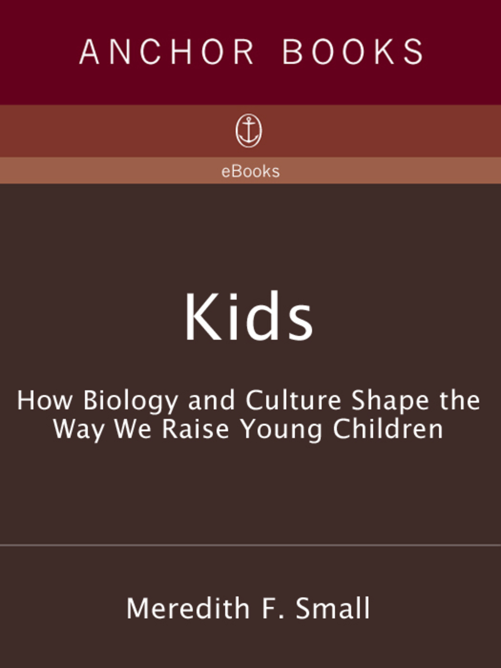 Kids How Biology and Culture Shape the Way We Raise Young Children - (PDF/EPUB Version)