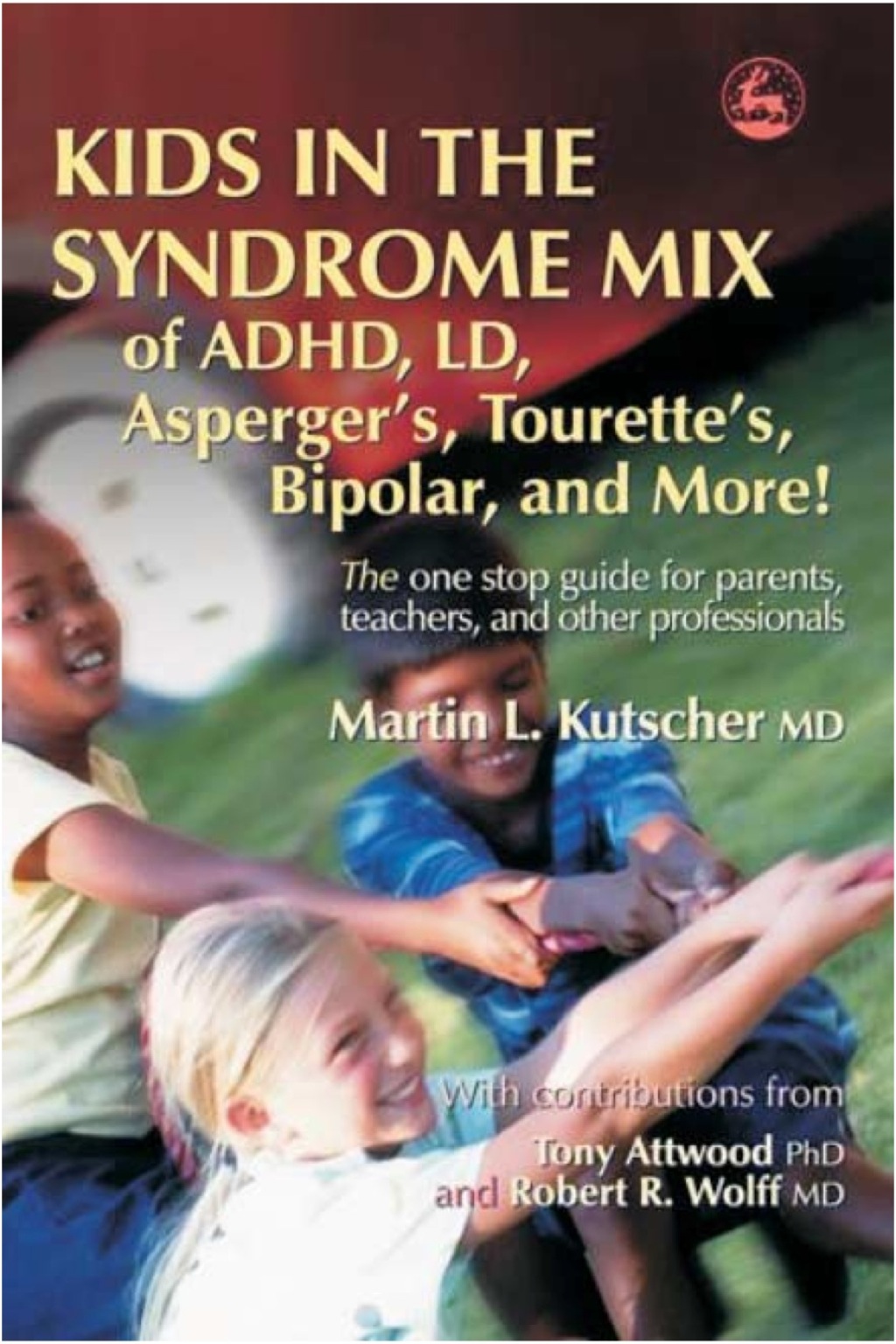 Kids in the Syndrome Mix of ADHD, LD, Asperger's, Tourette's, Bipolar, and More!: The one stop guide for parents, teachers, and other professionals - (PDF/EPUB Version)
