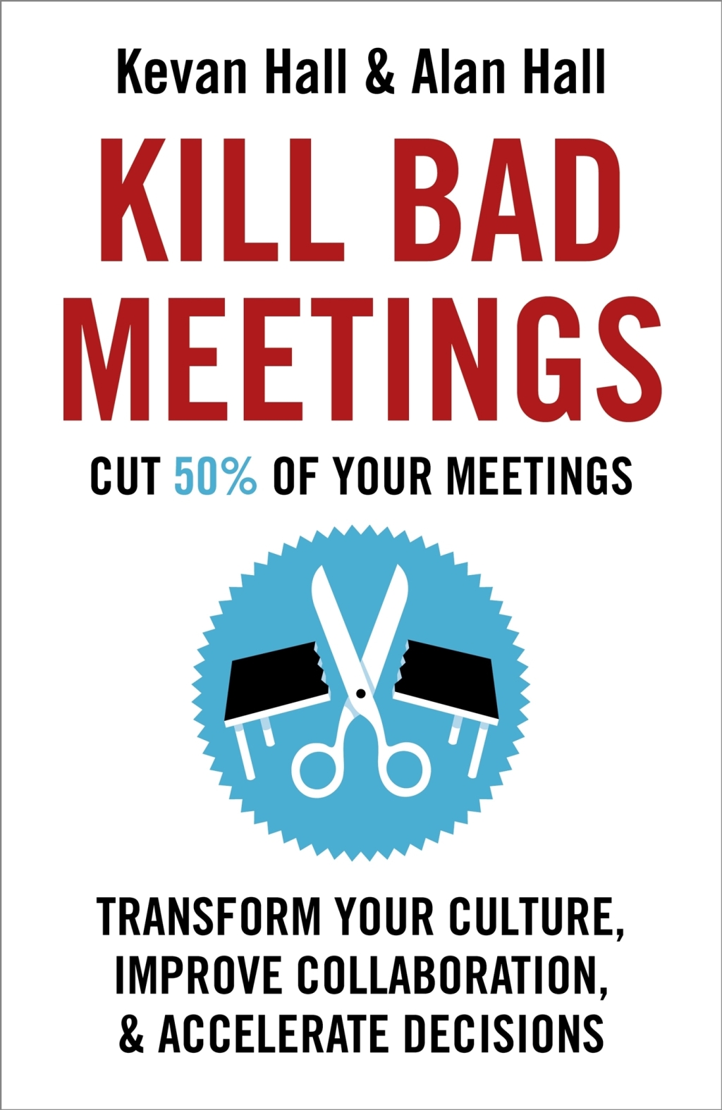 Kill Bad Meetings Cut 50% of your meetings to transform your culture,improve collaboration and accelerate decisions - (PDF/EPUB Version)